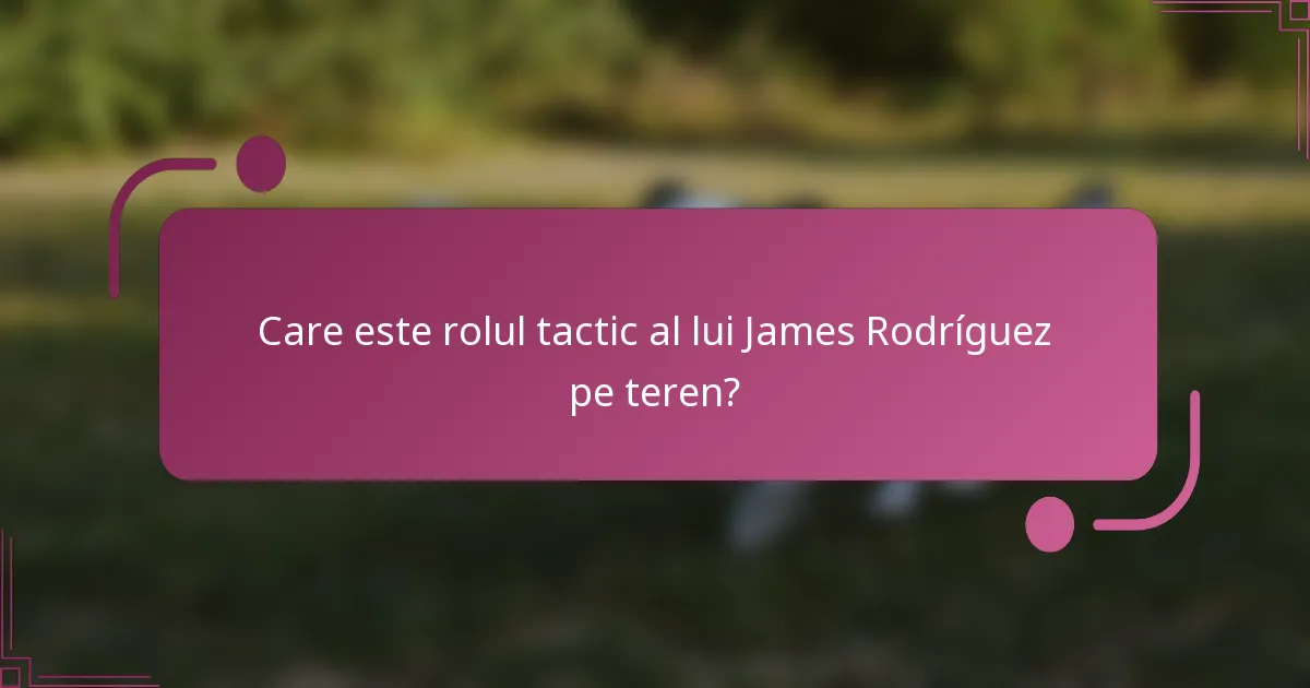 Care este rolul tactic al lui James Rodríguez pe teren?