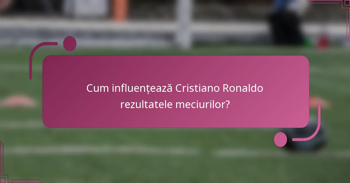 Cum influențează Cristiano Ronaldo rezultatele meciurilor?