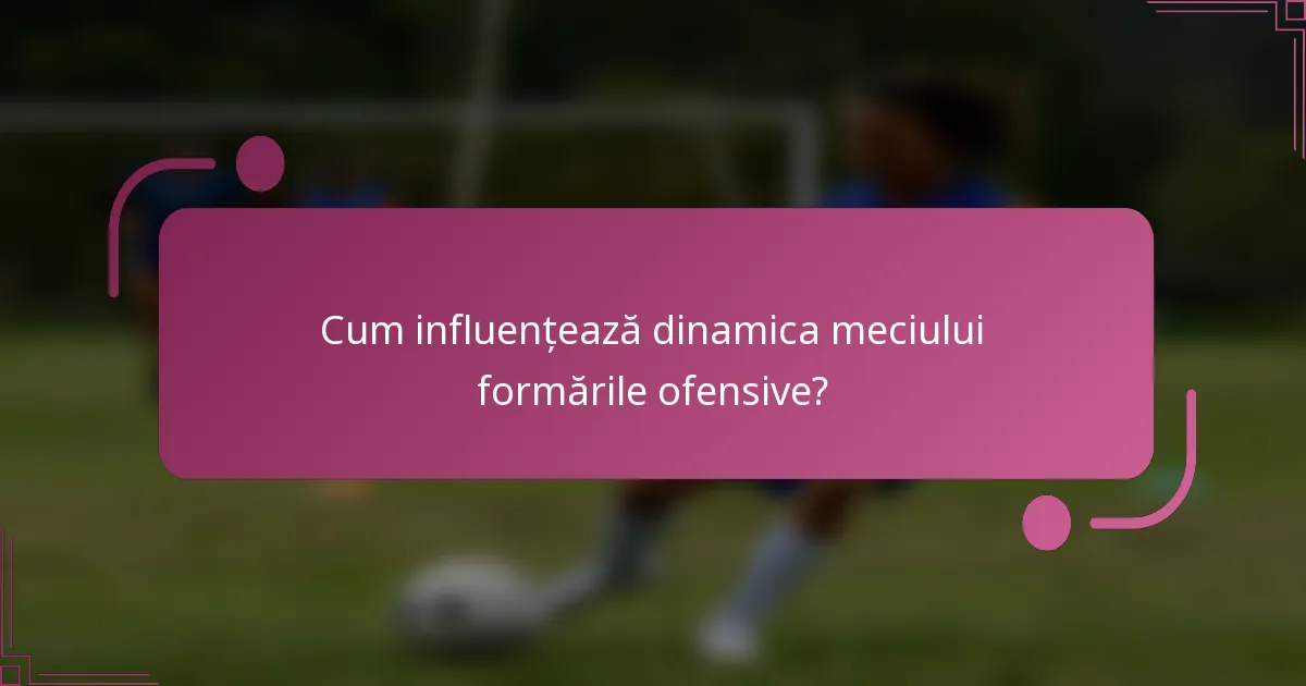 Cum influențează dinamica meciului formările ofensive?