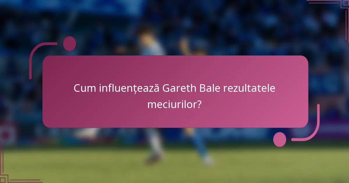 Cum influențează Gareth Bale rezultatele meciurilor?