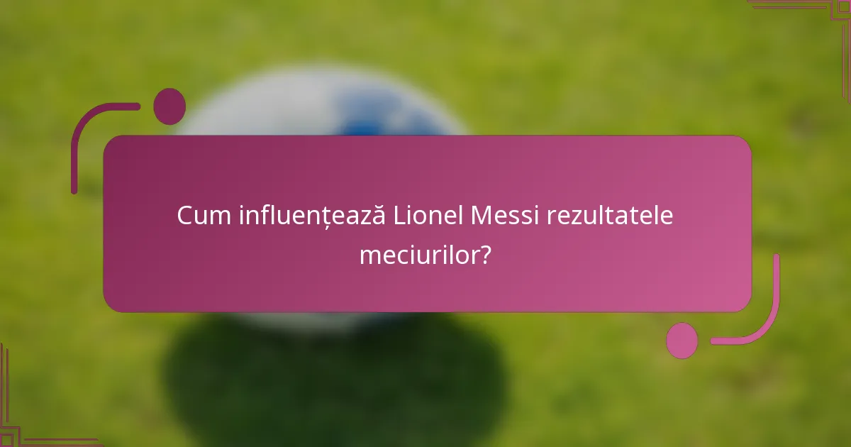Cum influențează Lionel Messi rezultatele meciurilor?