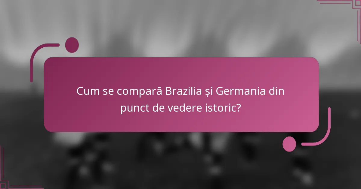 Cum se compară Brazilia și Germania din punct de vedere istoric?