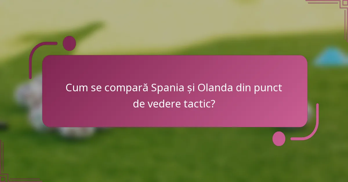 Cum se compară Spania și Olanda din punct de vedere tactic?